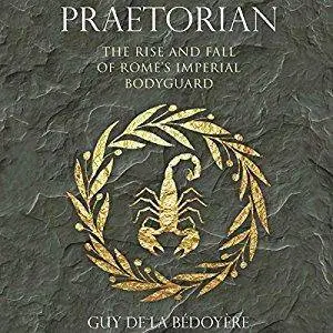 Praetorian: The Rise and Fall of Rome's Imperial Bodyguard [Audiobook]