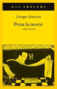 Georges Simenon - Pena la morte e altri racconti