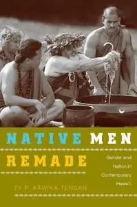 Native Men Remade: Gender and Nation in Contemporary Hawai‘i