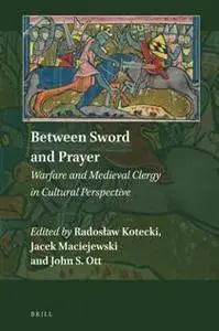Between Sword and Prayer : Warfare and Medieval Clergy in Cultural Perspective