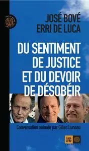 José Bové, Erri De Luca, "Du sentiment de justice et du devoir de désobéir"