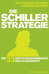 «Die Schiller-Strategie: Die 33 Erfolgsgeheimnisse des Klassikers» by Karsten Eichner,Eva Wodarz-Eichner