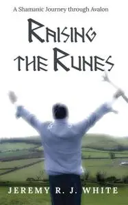 «Raising the Runes» by Jeremy R.J. White