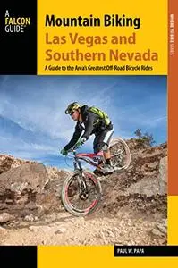 Mountain Biking Las Vegas and Southern Nevada: A Guide to the Area's Greatest Off-Road Bicycle Rides (Repost)