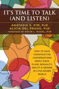 It's Time to Talk (and Listen): How to Have Constructive Conversations About Race, Class, Sexuality, Ability & Gender...