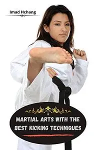 Martial Arts With The Best Kicking Techniques