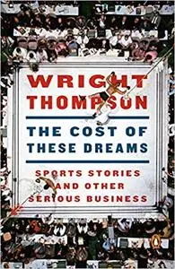 The Cost of These Dreams: Sports Stories and Other Serious Business