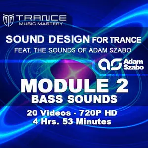 Trance Music Mastery - Sound Design for Trance: Module 2 - Bass Sounds (2013)