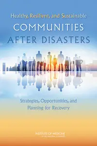 Healthy, Resilient, and Sustainable Communities After Disasters: Strategies, Opportunities, and Planning for Recovery