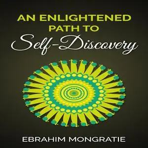 «An Enlightened Path to Self Discovery» by Ebrahim Mongratie