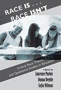 Race Is...Race Isn't: Critical Race Theory And Qualitative Studies In Education