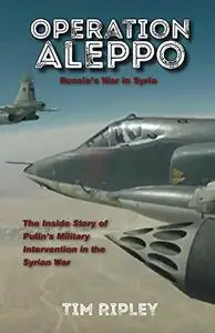 Operation Aleppo: Russia's War in Syria