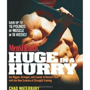 Men's Health Huge in a Hurry: Get Bigger, Stronger, and Leaner in Record Time with the New Science of Strength Training