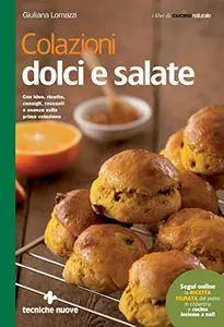 Colazioni dolci e salate: Con idee, ricette, consigli, racconti e usanze sulla prima colazione [Kindle Edition]