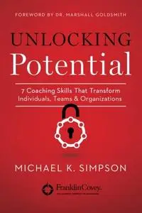 Unlocking Potential: 7 Coaching Skills That Transform Individuals, Teams, and Organizations