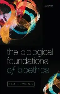 The Biological Foundations of Bioethics (repost)