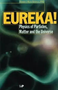Eureka!: Physics of Particles, Matter and the Universe by R.J.Blin- Stoyle