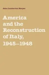 America and the Reconstruction of Italy, 1945-1948