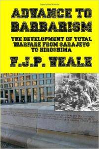 F.J.P. Veale - Advance to Barbarism: The Development of Total Warfare from Sarajevo to Hiroshima