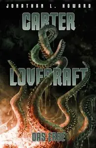 «Carter & Lovecraft: Das Erbe» by Jonathan L. Howard