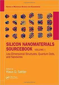 Silicon Nanomaterials Sourcebook: Low-Dimensional Structures, Quantum Dots, and Nanowires, Volume 1