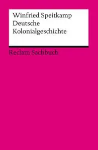 Deutsche Kolonialgeschichte (Reclams Universal-Bibliothek)