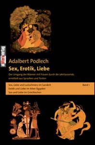 Sex, Erotik, Liebe. Der Umgang der Männer mit Frauen durch die Jahrtausende, ermittelt aus Sprachen und Texten