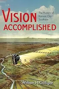 Vision Accomplished: The History of Kansas City Southern