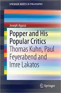 Popper and His Popular Critics: Thomas Kuhn, Paul Feyerabend and Imre Lakatos (Repost)