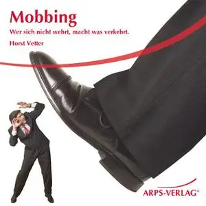 «Mobbing: Wer sich nicht wehrt, macht was verkehrt» by Horst Vetter