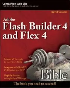 Flash Builder 4 and Flex 4 Bible by David Gassner