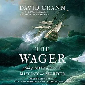 The Wager: A Tale of Shipwreck, Mutiny and Murder [Audiobook]