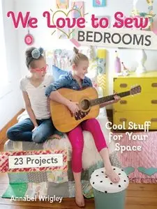 We Love to Sew - Bedrooms: 23 Projects Cool Stuff for Your Space