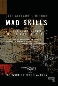 Mad Skills: MIDI and Music Technology in the Twentieth Century