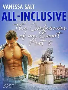 «All-Inclusive – The Confessions of an Escort Part 5» by Vanessa Salt