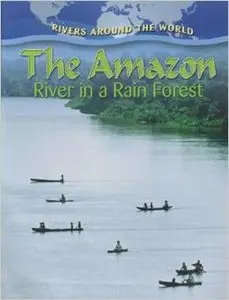 The Amazon: River in a Rain Forest (Rivers Around the World) by Molly Aloian