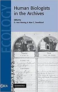 Human Biologists in the Archives: Demography, Health, Nutrition and Genetics in Historical Populations (Repost)