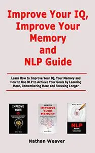 Improve Your IQ, Improve Your Memory and NLP Guide