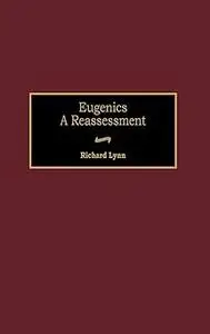 Eugenics: A Reassessment (Human Evolution, Behavior, and Intelligence)