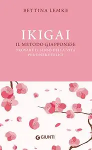 Bettina Lemke - Ikigai. Il metodo giapponese