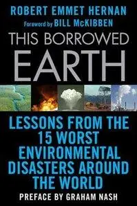 This Borrowed Earth: Lessons from the Fifteen Worst Environmental Disasters around the World (Repost)