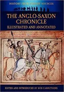 The Anglo-Saxon Chronicle - Illustrated and Annotated