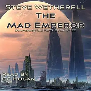 The Mad Emperor: The Doomsayer Journeys, Book 3 [Audiobook]