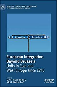 European Integration Beyond Brussels: Unity in East and West Europe Since 1945