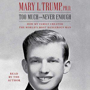 Too Much and Never Enough: How My Family Created the World’s Most Dangerous Man [Audiobook] (Repost)