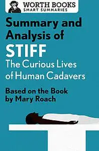 «Summary and Analysis of Stiff: The Curious Lives of Human Cadavers» by Worth Books
