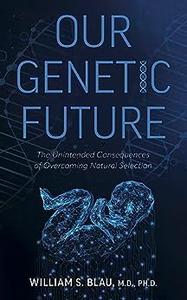Our Genetic Future: The Unintended Consequences of Overcoming Natural Selection