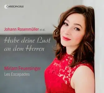 Miriam Feuersinger, Les Escapades - Johann Rosenmüller et al.: Habe deine Lust an dem Herren (2018)