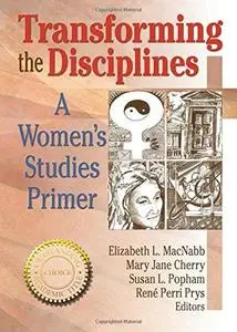 Transforming the Disciplines: A Women's Studies Primer (Haworth Innovations in Feminist Studies)