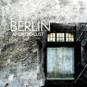 Android Lust - Berlin (2017)